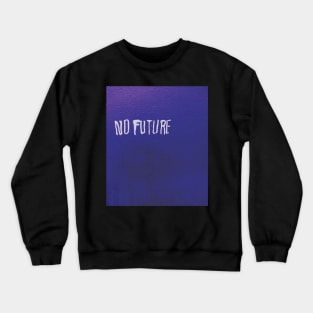 NO FUTURE Crewneck Sweatshirt